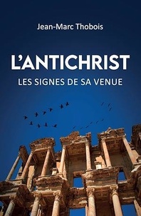 Jean-Marc Thobois - L'antichrist - Les signes de sa venue.