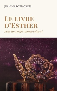Jean-Marc Thobois - Le livre d'Esther - Pour un temps comme celui-ci.
