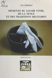 Jean-Marc Thomas - Mémento du savoir vivre, de la tenue et des traditions militaires.