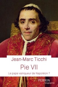 Jean-Marc Ticchi - Pie VII - Le pape vainqueur de Napoléon ?.