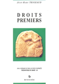Droits Premiers. Pour Une Metaphysique De La Singularite Des Droits Et Des Cultures
