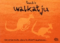 Walkatju. Carnet De Route Dans Le Desert Australien
