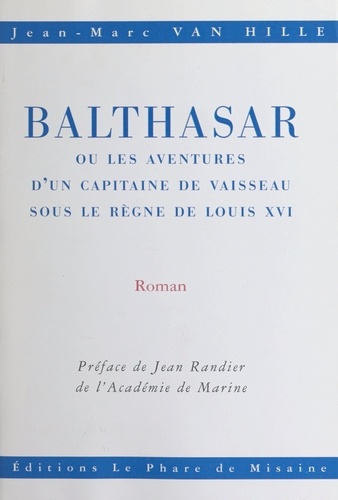 Balthasar. Ou Les aventures d'un capitaine de vaisseau sous le règne de Louis XVI