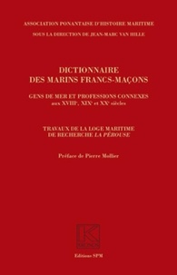 Jean-Marc Van Hille - Dictionnaire des marins francs-maçons - Gens de mer et professions connexes aux XVIIIe, XIXe et XXe siècles.