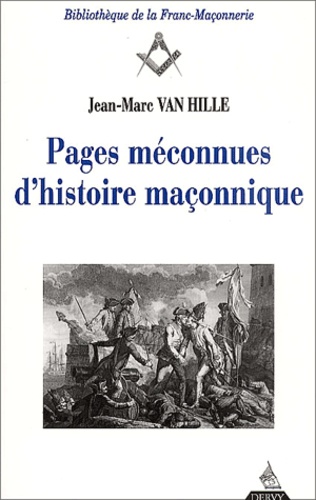 Jean-Marc Van Hille - Pages Meconnues D'Histoire Maconnique.