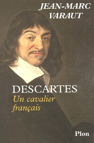 Jean-Marc Varaut - Descartes. - Un cavalier français.