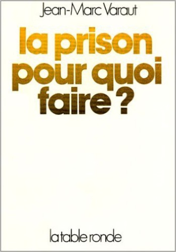 Jean-Marc Varaut - La Prison Pour Quoi Faire ?.