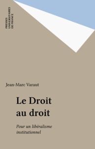 Jean-Marc Varaut - Le Droit au droit - Pour un libéralisme institutionnel.