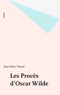 Jean-Marc Varaut - Les procès d'Oscar Wilde - D'une prison à l'autre.