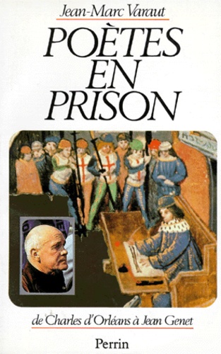 Jean-Marc Varaut - Poetes En Prison. De Charles D'Orleans A Jean Genet.