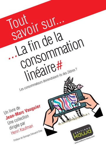 Jean-Marc Vauguier - La fin de la consommation linéaire - Les consommateurs deviendraient-ils des zèbres ?.