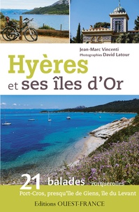 Jean-Marc Vincenti - Hyères et ses îles d'or - 21 balades : Porquerolles, presqu'île de Giens, île du Levant.