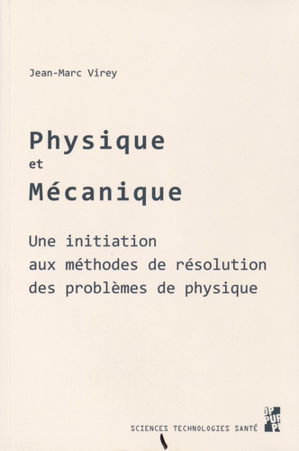 Jean-Marc Virey - Physique et mécanique - Une initiation aux méthodes de résolution des problèmes physiques.