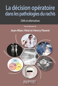 Jean-Marc Vital et Henry Parent - La décision opératoire dans les pathologies du rachis - Défis et alternatives.