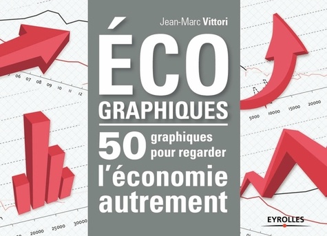 Ecographiques - 50 graphiques pour regarder... de Jean-Marc Vittori - Livre  - Decitre