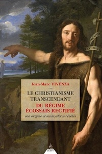 Jean-Marc Vivenza - Le christianisme transcendant du Rite Ecossais Rectifié.