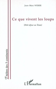 Jean-Marc Weber - Ce que vivent les loups.