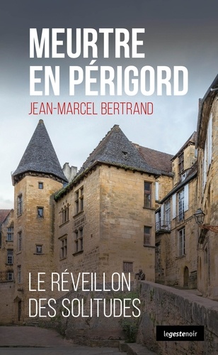 Jean-Marcel Bertrand - Meurtre en Périgord - Le réveillon des solitudes.
