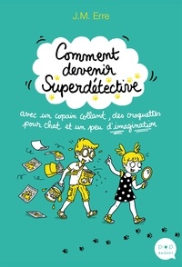 Comment devenir superdétective avec un copain collant, des croquettes pour chat et un peu dimagination.pdf