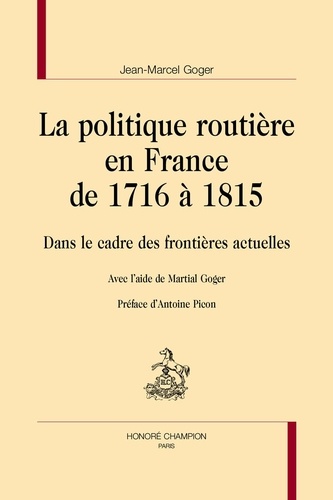 La politique routière en France de 1716 à 1815. Dans le cadre des frontières actuelles