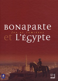 Jean-Marcel Humbert et Henry Laurens - Bonaparte et l'Egypte - Feu et lumières.