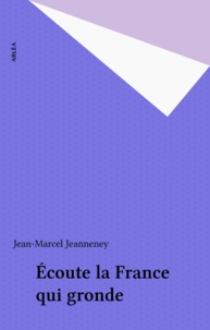 Jean-Marcel Jeanneney - Écoute la France qui gronde.