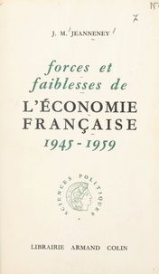 Jean-Marcel Jeanneney - Forces et faiblesses de l'économie française - 1945-1959.