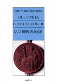 Jean-Marcel Jeanneney - Que Vive La Constitution De La Ve Republique !.