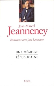 Jean-Marcel Jeanneney - Une mémoire républicaine - Entretiens avec Jean Lacouture.