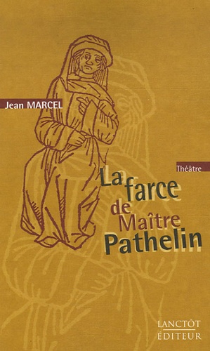 Jean Marcel - La farce de Maître Pathelin - Version moderne en proses.