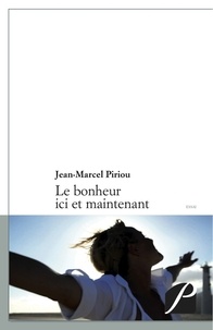 Jean-Marcel Piriou - Le bonheur ici et maintenant.