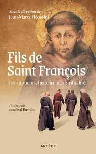 Jean-Marcel Rossini - Fils de saint François - Les capucins, histoire et spiritualité.