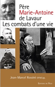 Jean-Marcel Rossini - Père Marie-Antoine de Lavaur - Les combats d'une vie.