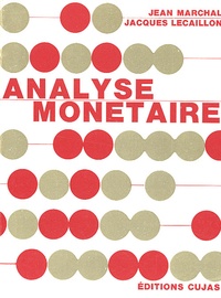 Jean Marchal et Jacques Lecaillon - Analyse monétaire - Monnaie, équilibre, inflation.