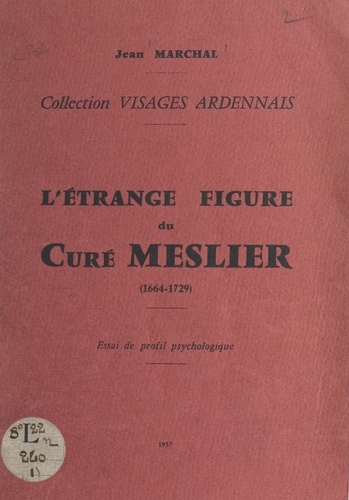 L'étrange figure du curé Meslier (1664-1729). Essai de profil psychologique