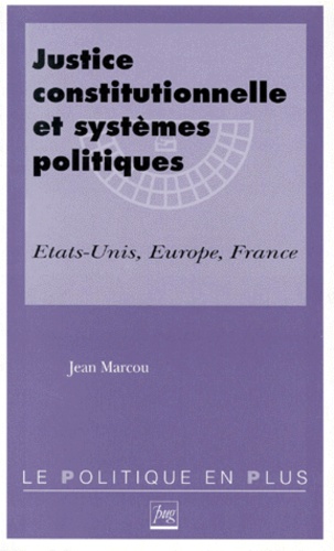 Jean Marcou - Justice Constitutionnelle Et Systemes Politiques. Etats-Unis, Europe, France.