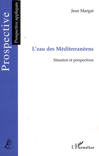 Jean Margat - L'Eau des méditerranéens - Situation et perspectives.