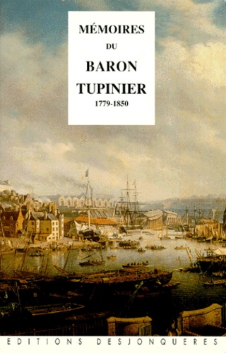 Jean-Marguerite Tupinier - Memoires Du Baron Tupinier. Directeur Des Ports Et Arsenaux (1779-1850).