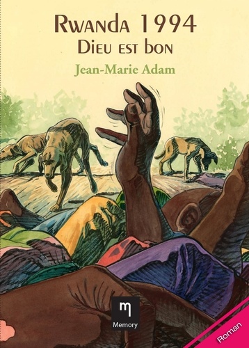  Jean-Marie Adam - Rwanda 1994 - Dieu est bon - Un roman intense sur le génocide rwandais.