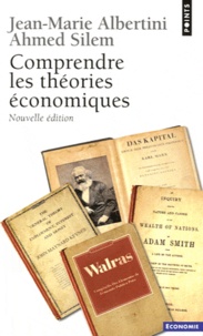 Jean-Marie Albertini et Ahmed Silem - Comprendre les théories économiques.