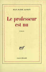 Jean-Marie Alfroy - Le Professeur est nu.