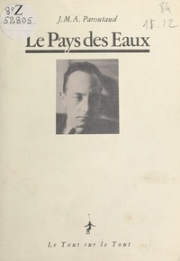 Jean-Marie-Amédée Paroutaud - Le pays des eaux, suivi de fragments de journal et d'une autobiographie.