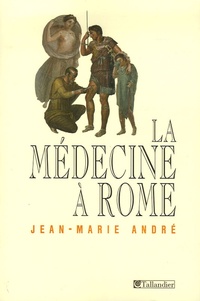 Jean-Marie André - La médecine à Rome.