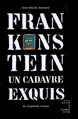 Jean-Marie Antenen - Frankenstein - Un cadavre exquis, édition bilingue français-anglais. 1 CD audio