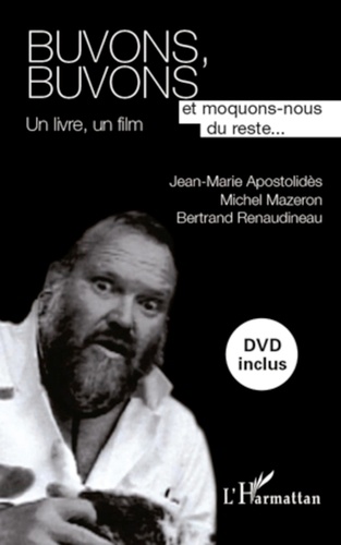 Jean-Marie Apostolidès et Michel Mazeron - Buvons, buvons et moquons-nous du reste... - Un livre, un film.