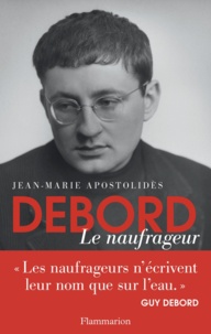 Jean-Marie Apostolidès - Debord - Le naufrageur.