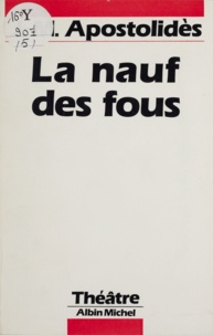 Jean-Marie Apostolidès - La Nauf des fous - Drame en 5 actes.