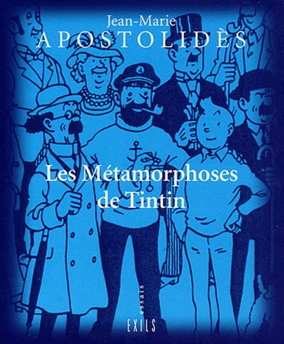 Jean-Marie Apostolidès - Les Metamorphoses De Tintin.
