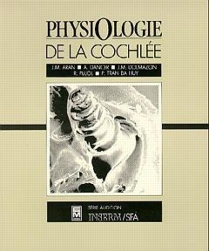 Jean-Marie Aran - Physiologie de la cochlée.
