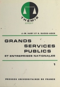 Jean-Marie Auby et Robert Ducos-Ader - Grands services publics et entreprises nationales (1).